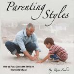 Parenting Styles How to Put a Constant Smile on Your Child's Face, Rene Fisher