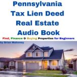 Pennsylvania Tax Lien Deed Real Estate Audio Book Find Finance & Buying Properties for Beginners, Brian Mahoney
