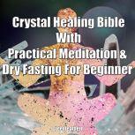Crystal Healing Bible With Practical Meditation & Dry Fasting For Beginner, Greenleatherr