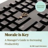 Morale is Key: A Manager's Guide to Increasing Productivity, HR Legal Literature