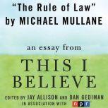 The Rule of Law A "This I Believe" Essay, Michael Mullane