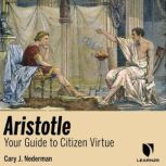Aristotle: Your Guide to Citizen Virtue, Cary Nederman