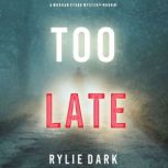 Too Late A Morgan Stark FBI Suspense Thriller, Book 1, Rylie Dark