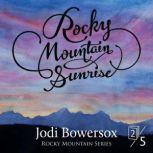 Rocky Mountain Sunrise A Contemporary Faith Romance, Jodi Bowersox