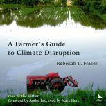 A Farmer's Guide to Climate Disruption, Rebekah L. Fraser