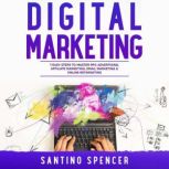 Digital Marketing: 7 Easy Steps to Master PPC Advertising, Affiliate Marketing, Email Marketing & Online Retargeting, Santino Spencer