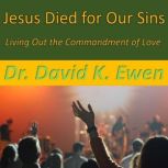 Jesus Died for Our Sins, Dr. David K. Ewen