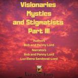 Visionaries Mystics and Stigmatists Part III, Bob Lord