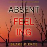 Absent Feeling (An Amber Young FBI Suspense ThrillerBook 3), Blake Pierce