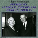 A Rare Recording of Presidents Lyndon B. Johnson and Harry S. Truman, Lyndon B. Johnson