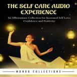 The Self Care Audio Experience: An Affirmations Collection for Increased Self Love, Confidence and Positivity , Mondo Collections