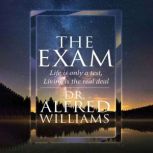 The Exam Life Is Only A Test, Living Is The Real Deal, Dr. A. L. Williams