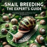 Snail Breeding, the Expert's Guide Raising Snails at Home for Beginners, ANTONIO JAIMEZ