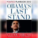 Obama's Last Stand: Playbook 2012 (POLITICO Inside Election 2012)