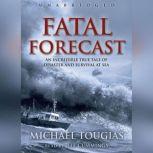 Fatal Forecast An Incredible True Story of Disaster and Survival at Sea
