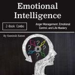 Emotional Intelligence Anger Management, Emotional Control, and Life Mastery, Samirah Eaton
