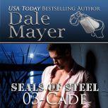 Cade Book 3 of SEALs of Steel, Dale Mayer