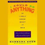 I Could Do Anything If I Only Knew What it Was How to Discover What You Really Want and How to Get It, Barbara Sher