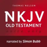 Voice Only Audio Bible - New King James Version, NKJV (Narrated by Simon Bubb): Old Testament, Thomas Nelson