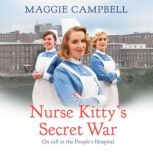 Nurse Kitty's Secret War A novel inspired by the brave nurses and doctors from the first NHS hospital, Maggie Campbell