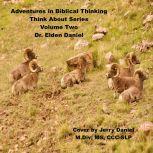 Adventures in Biblical Thinking-Think About Series-Volume 2