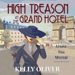 High Treason at the Grand Hotel A Fiona Figg Mystery Book Two, Kelly Oliver