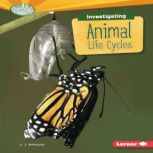 Investigating Animal Life Cycles, L. J. Amstutz