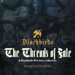 Threads of Fate A Blackbirds RPG Story Collection