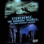 Handbook to Stonehenge, the Bermuda Triangle, and Other Mysterious Locations, Tyler Omoth