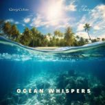 Ocean Whispers Relaxing Sounds for Inner Peace, Greg Cetus