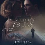 Vengefully Yours From enemies to lovers to second chances a steamy collection of mystery-suspense dark romances, J Rose Black