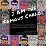 I Am the Famous Carlos The Story of Carlos the Jackal, the World's First Celebrity Terrorist, Christina Hoag