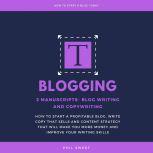 Blogging 2 Manuscripts-Blog Writing and Copywriting- How To Start A Profitable Blog, Write Copy That Sells And Content Strategy That Will Make You More Money and Improve Writing Skills, Phil Sweet
