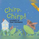Chirp, Chirp! Crickets in Your Backyard, Nancy Loewen