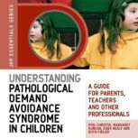 Understanding Pathological Demand Avoidance Syndrome in Children A Guide for Parents, Teachers and Other Professionals, Margaret Duncan