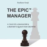 The EPIC Manager A tale of a manager's and a report's quest for growth, Soufiane Erraji