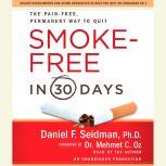 Smoke-Free in 30 Days The Pain-Free, Permanent Way to Quit