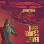 Three Bodies by the River A Legal Tragedy, John Kralik