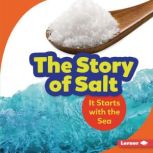 The Story of Salt It Starts with the Sea, Lisa Owings