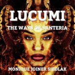 Lucumi: The Ways of Santeria, Monique Joiner Siedlak