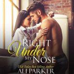 Right Under My Nose A Billionaire Single Father Love Story, Ali Parker