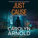 Just Cause Sub-title:  A nail-biting crime thriller packed with heart-pounding twists, Carolyn Arnold