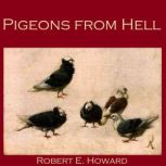 Pigeons from Hell, Robert E. Howard