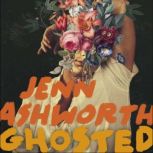 Ghosted A Love Story, Jenn Ashworth