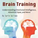 Brain Training Understanding Emotional Intelligence, Attention Span, and More, Syrie Gallows