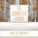 The Connected Leader 7 Strategies to Empower Your True Self and Inspire Others, MDiv Hardwick