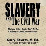 Slavery and The Civil War What Your History Teacher Didnt Tell You, Garry Bowers