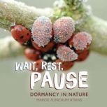 Wait, Rest, Pause Dormancy in Nature, Marcie Flinchum Atkins