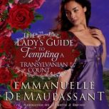 The Lady's Guide to Tempting a Transylvanian Count a passionate gothic romance, Emmanuelle de Maupassant