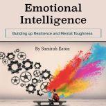 Emotional Intelligence Building up Resilience and Mental Toughness, Samirah Eaton